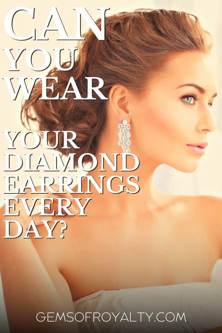 Can You Wear Your Diamond Earrings Every Day? Gems Of Royalty