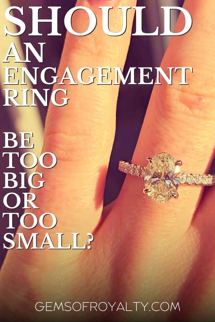 Should an Engagement Ring Be Too Big or Too Small? Gems Of Royalty