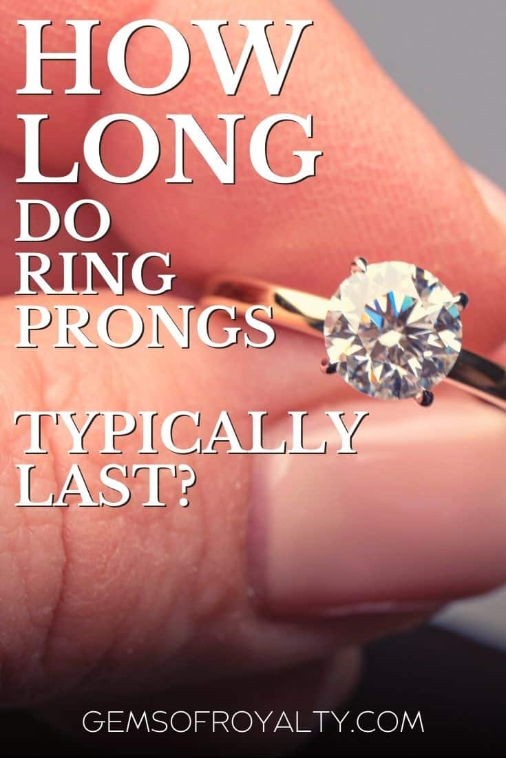 How Long Do Ring Prongs Typically Last? Gems Of Royalty