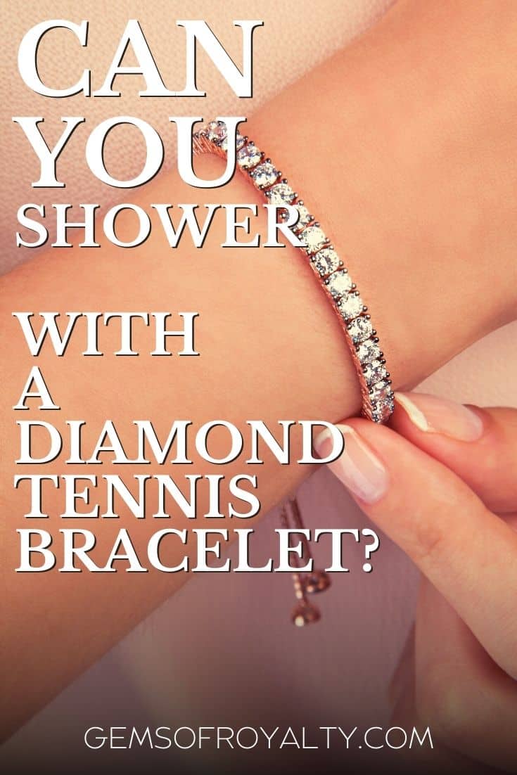 Can You Shower With a Diamond Tennis Bracelet? Gems Of Royalty