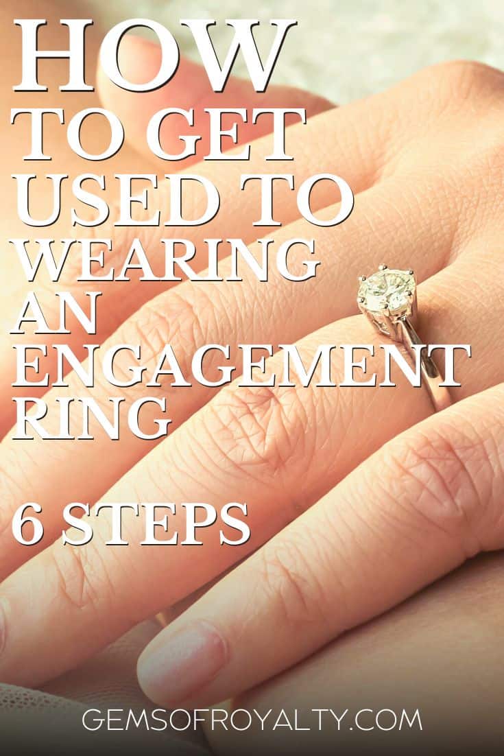 How to Get Used to Wearing an Engagement Ring 6 Steps Gems Of Royalty