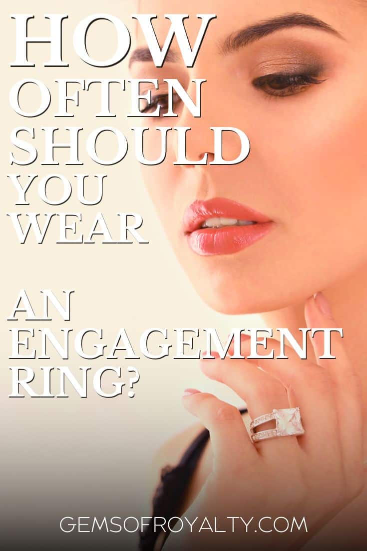 How Often Should You Wear An Engagement Ring? Gems Of Royalty