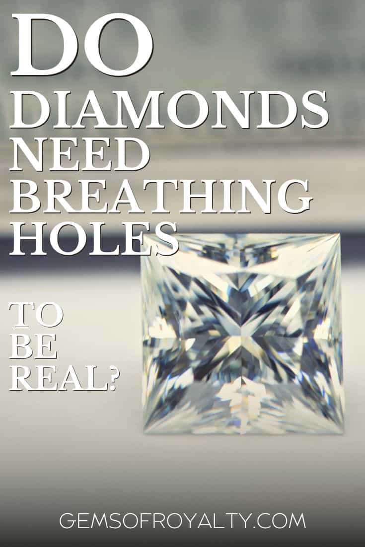 Do Diamonds Need Breathing Holes To Be Real? Gems Of Royalty